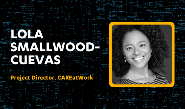 Q&A with Lola Smallwood-Cuevas on CAREatWork