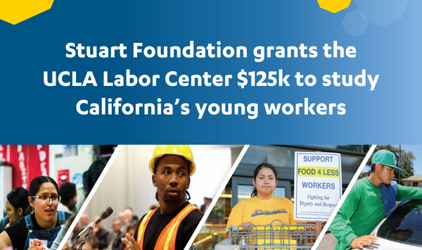 Stuart Foundation grants the UCLA Labor Center $125k to study young workers